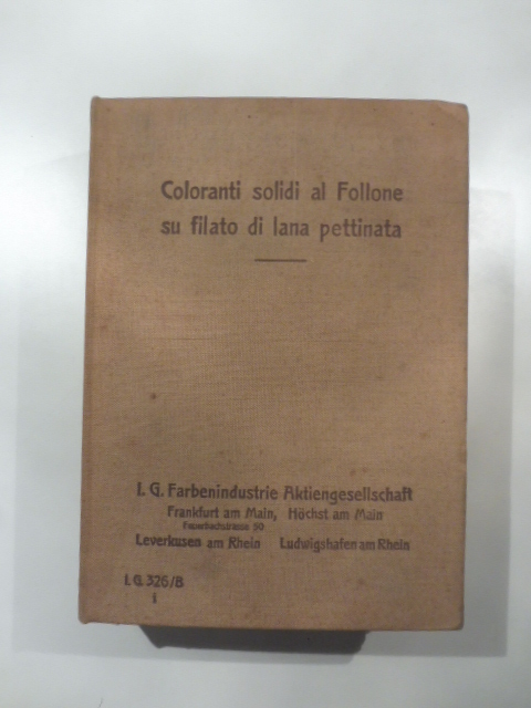 Coloranti solidi al Follone su filato di lana pettinata. I. G. Farbenindustrie Aktiengesellschaft. Catalogo con campioni di lana colorati